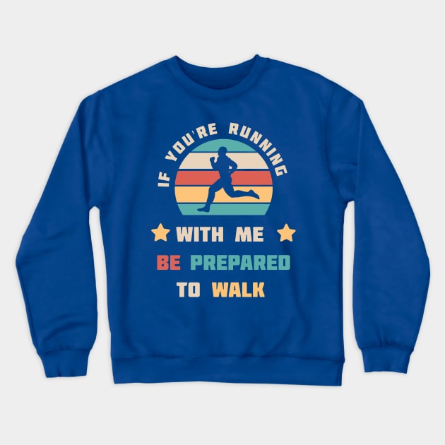 if you're running with me be prepared to walk 3 Crewneck Sweatshirt by MerlinsAlvarez